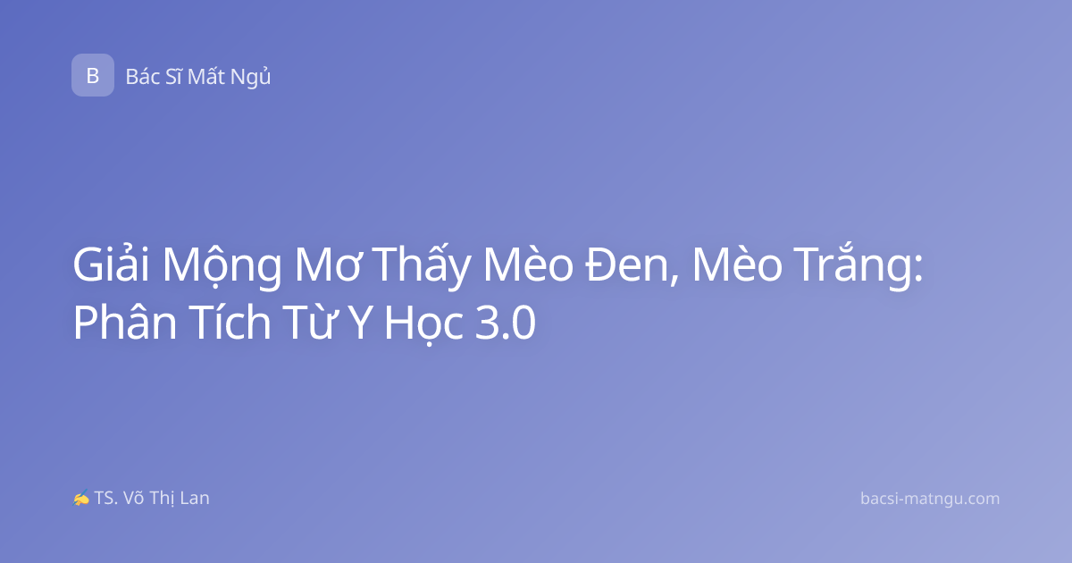 Giải Mộng Mơ Thấy Mèo Đen, Mèo Trắng: Phân Tích Từ Y Học 3.0