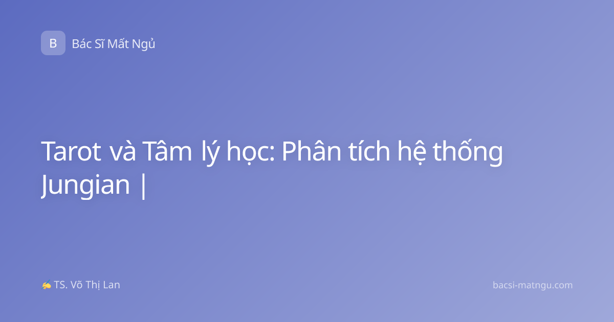Tarot và Tâm lý học: Phân tích hệ thống Jungian |