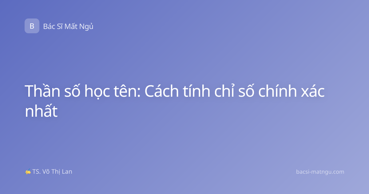 Thần số học tên: Cách tính chỉ số chính xác nhất