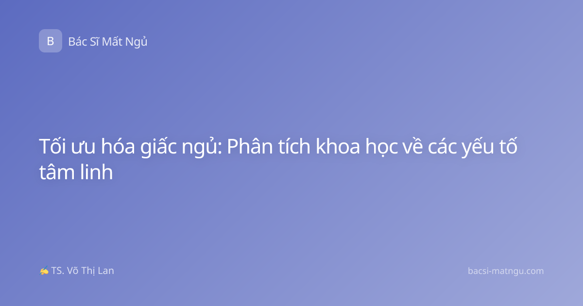 Tối ưu hóa giấc ngủ: Phân tích khoa học về các yếu tố tâm linh