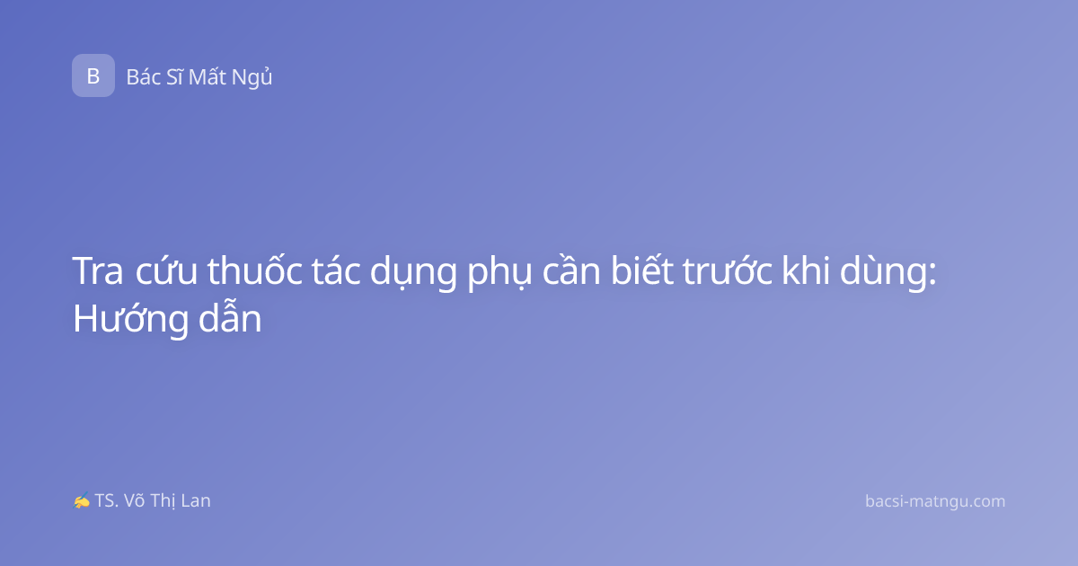 Tra cứu thuốc tác dụng phụ cần biết trước khi dùng: Hướng dẫn