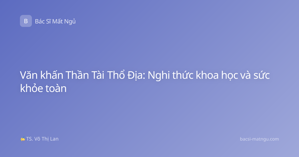 Văn khấn Thần Tài Thổ Địa: Nghi thức khoa học và sức khỏe toàn